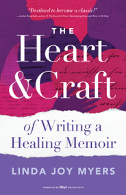 The Heart and Craft of Writing a Healing Memoir by Linda Joy Myers, 9798897400591
