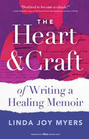 The Heart and Craft of Writing a Healing Memoir by Linda Joy Myers, 9798897400591
