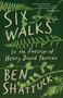 Six Walks (In the Footsteps of Henry David Thoreau) by Ben Shattuck, 9781959030829