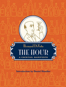 The Hour (A Cocktail Manifesto) by Bernard Devoto, Daniel Handler, 9780982504802