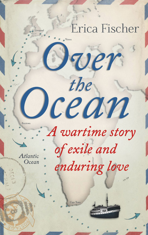 Over the Ocean (A Wartime Story of Exile and Enduring Love) by Erica Fischer, Andrew Brown, 9781843915041