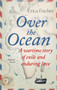 Over the Ocean (A Wartime Story of Exile and Enduring Love) by Erica Fischer, Andrew Brown, 9781843915041