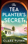 The Tea Planter's Secret by Clare Flynn, 9781837004744