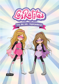 Las Ratitas 1. Tres, dos, uno... ¡superpoderes! / The Ratitas 1. Three, Two, One... Superpowers! (Spanish Edition) by Las Ratitas, 9786070766640