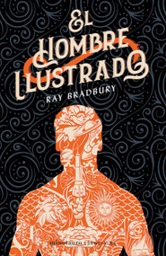 El hombre ilustrado: Novela de Ciencia Ficción / The Ilustrated Man: A Sci-Fi Novel (Spanish Edition) by Ray  Bradbury, 9786070769214