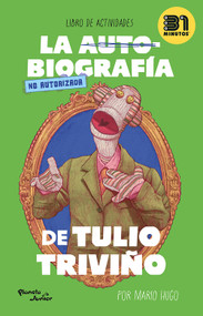 La autobiografía no autorizada de Tulio Triviño / The Unauthorized Autobiography of Tulio Triviño (Spanish Edition) by 31 minutos, 9786073917742