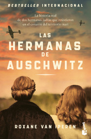 Las hermanas de Auschwitz: La historia real de dos hermanas judías que resistieron en el corazón del territorio nazi / The Sisters o.. (Spanish Edition) by Roxane Van Iperen, 9786073925884