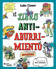 El libro antiaburrimiento. Especial superhéroes (Libro de actividades) / The Anti-Boredom Book. Superhero  Edition (Spanish Edition) by Luke Clover, 9786073939362