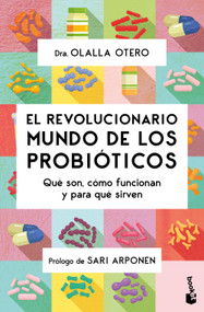 El revolucionario mundo de los probióticos: Qué son, cómo funcionan y para qué sirven / The Revolutionary World of Probiotics (Spanish Edition) by Olalla Otero, 9786073939560