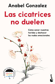 Las cicatrices no duelen / Scars Don't Hurt (Spanish Edition) by Anabel Gonzalez, 9786073940665