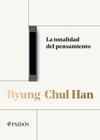 La tonalidad del pensamiento (Trilogía de las conferencias vol. I) / The Tonality of Thought (Conference Trilogy Vol. I) (Spanish Edition) by Byung-Chul Han, 9786075697314