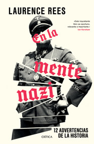 En la mente nazi: 12 advertencias de la historia / The Nazi Mind: Twelve Warnings from History (Spanish Edition) by Laurence Rees, 9786076391631