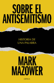 Sobre el antisemitismo: Historia de una palabra / On Antisemitism: A Word in History (Spanish Edition) by Mark Mazower, 9786076391648
