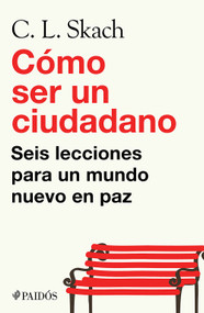 Cómo ser un ciudadano: Seis lecciones para un mundo nuevo en paz / How to Be a Citizen (Spanish Edition) by C. L. Skach, 9786076391822