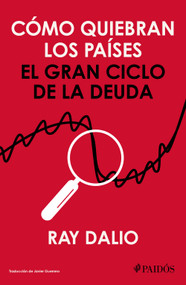 Cómo quiebran los países: El gran ciclo de la deuda / How Countries Go Broke (Spanish Edition) by Ray Dalio, 9786076391846