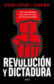 Revolución y dictadura: Los orígenes violentos del autoritarismo / Revolution and Dictatorship (Spanish Edition) by Steven Levitsky, 9786076391853