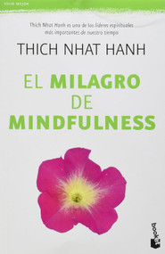 El milagro de Mindfulness: Una introducción a la práctica de la meditación / The Miracle of Mindfulness: An Introduction to the Pr.. (Spanish Edition) by Thich Nhat  Hanh, 9786078406067