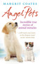 Angel Pets (Incredible True Stories of Animal Miracles) by Margrit Coates, 9781846042577
