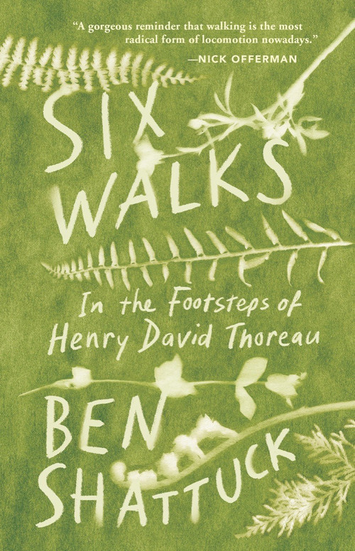 Six Walks (In the Footsteps of Henry David Thoreau) by Ben Shattuck, 9781953534040