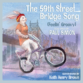 The 59th Street Bridge Song (Feelin' Groovy) (A Children's Picture Book) by Keith Henry Brown, Paul Simon, 9781617757983