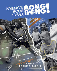 Bobbito's Book of B-Ball Bong Bong! (A Memoir of Sports, Style, and Soul) by Bobbito García, 9781636142302