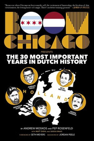 Boom Chicago Presents the 30 Most Important Years in Dutch History by Andrew Moskos, Pep Rosenfeld, Matt Diehl, Saskia Maas, 9781636141046