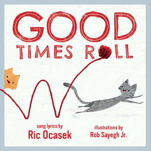 Good Times Roll (A Children's Picture Book) by Ric Ocasek, Rob Sayegh, 9781617758485