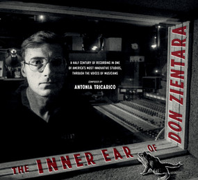 The Inner Ear of Don Zientara (A Half Century of Recording in One of America?s Most Innovative Studios, through the Voices of Musicians) by Antonia Tricarico, 9781636140926