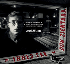 The Inner Ear of Don Zientara (A Half Century of Recording in One of America?s Most Innovative Studios, through the Voices of Musicians) by Antonia Tricarico, 9781636140926