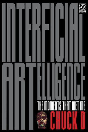 Interficial ARTelligence (The Moments That Met Me) by Chuck D, 9781636142043