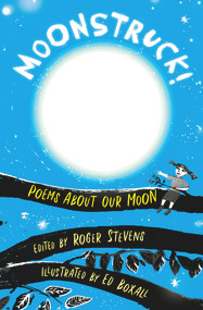 Moonstruck! (Poems About Our Moon) by Roger Stevens, Ed Boxall, 9781910959787