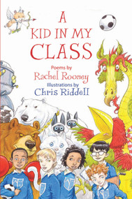 A Kid in My Class (Poems by) by Rachel Rooney, Chris Riddell, 9781910959879