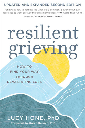Resilient Grieving, Second Edition (How to Find Your Way Through Devastating Loss) by Lucy Hone, Karen Reivich, 9781891011160