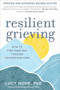 Resilient Grieving, Second Edition (How to Find Your Way Through Devastating Loss) by Lucy Hone, Karen Reivich, 9781891011160