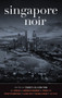 Singapore Noir by Cheryl Lu-Lien Tan, 9781617752353