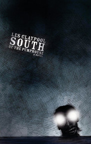 South of the Pumphouse by Les Claypool, 9781933354064