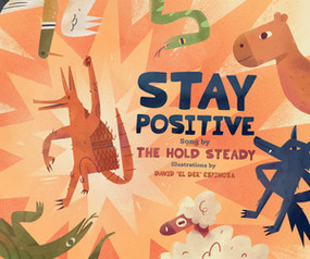 Stay Positive (A  Children's Picture Book) by The Hold Steady, David "El Dee" Espinosa, 9781636141855