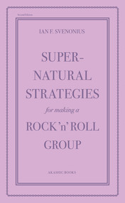 Supernatural Strategies for Making a Rock 'n' Roll Group (Second Edition) by Ian F. Svenonius, 9781636143101