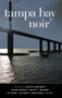Tampa Bay Noir by Colette Bancroft, 9781617758102