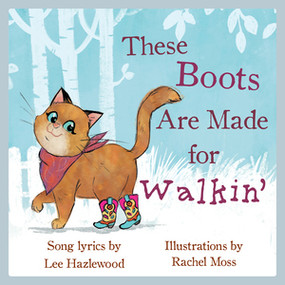 These Boots Are Made for Walkin' (A Children's Picture Book) by Lee Hazlewood, Rachel Moss, 9781617758751