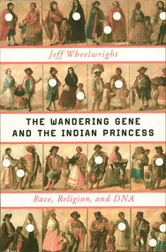 The Wandering Gene and the Indian Princess (Race, Religion, and DNA) by Jeff Wheelwright, 9780393081916