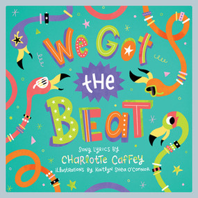 We Got the Beat (A Children's Picture Book) by Charlotte Caffey, Kaitlyn Shea O'Connor, 9781617758362