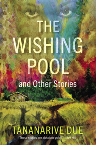 The Wishing Pool and Other Stories by Tananarive Due, 9781636141053