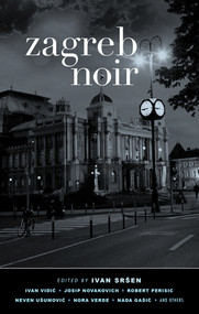Zagreb Noir by Ivan Srsen, 9781617753084
