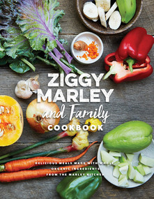 Ziggy Marley and Family Cookbook (Delicious Meals Made With Whole, Organic Ingredients from the Marley Kitchen) by Ziggy Marley, 9781617754838