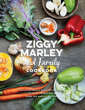 Ziggy Marley and Family Cookbook (Delicious Meals Made With Whole, Organic Ingredients from the Marley Kitchen) by Ziggy Marley, 9781617754838