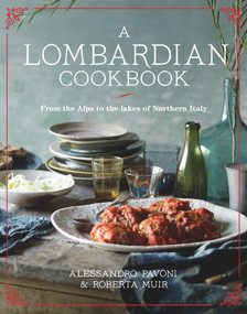 A Lombardian Cookbook (From the Alps to the Lakes of Northern Italy) by Alessandro Pavoni, Roberta Muir, 9781921383380