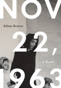 November 22, 1963 (A Novel) by Adam Braver, 9780980243628