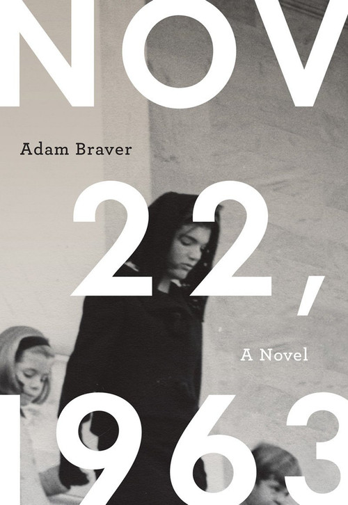 November 22, 1963 (A Novel) by Adam Braver, 9780980243628