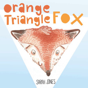 Orange, Triangle, Fox by Sarah Jones, 9781936669219